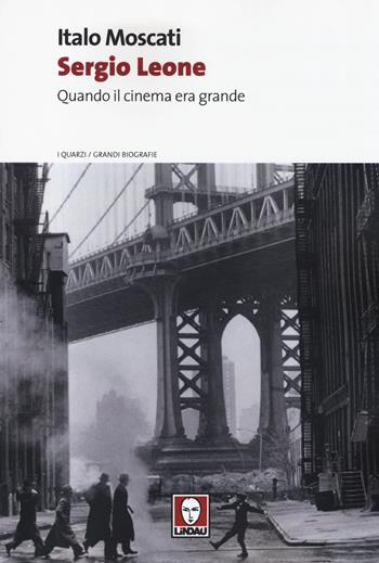Sergio Leone. Quando il cinema era grande - Italo Moscati - Libro Lindau 2014, I quarzi | Libraccio.it