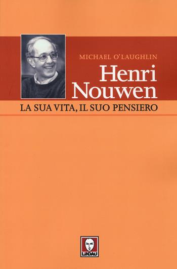 Henri Nouwen. La sua vita, il suo pensiero - Michael O'Laughlin - Libro Lindau 2014, I pellicani | Libraccio.it
