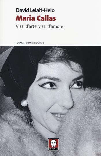 Maria Callas. Vissi d'arte, vissi d'amore - David Lelait­Helo - Libro Lindau 2014, I quarzi | Libraccio.it