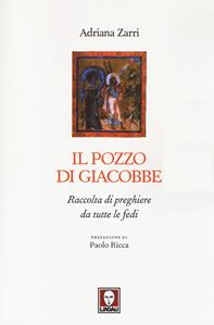Il pozzo di Giacobbe. Raccolta di preghiere da tutte le fedi - Adriana Zarri - Libro Lindau 2014, I pellicani | Libraccio.it