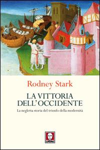 La vittoria dell'Occidente. La negletta storia del trionfo della modernità - Rodney Stark - Libro Lindau 2014, I leoni | Libraccio.it