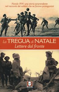 La tregua di Natale. Lettere dal fronte  - Libro Lindau 2014, I leoni | Libraccio.it