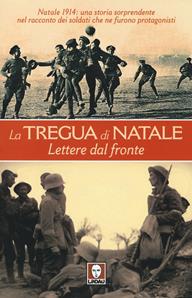 La tregua di Natale. Lettere dal fronte  - Libro Lindau 2014, I leoni | Libraccio.it