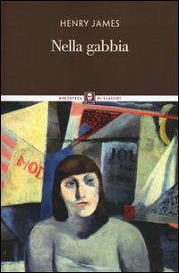 Nella gabbia - Henry James - Libro Lindau 2015, Biblioteca di classici | Libraccio.it