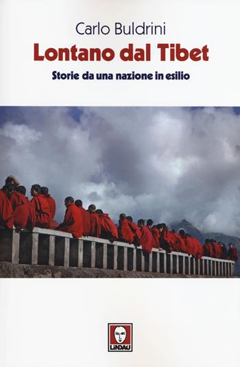 Lontano dal Tibet. Storie da una nazione in esilio - Carlo Buldrini - Libro Lindau 2015, I Draghi | Libraccio.it