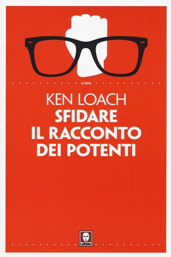 Sfidare il racconto dei potenti - Ken Loach, Frank Barat - Libro Lindau 2015, Le frecce | Libraccio.it