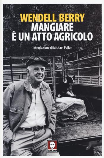 Mangiare è un atto agricolo - Wendell Berry - Libro Lindau 2015, Senza frontiere | Libraccio.it