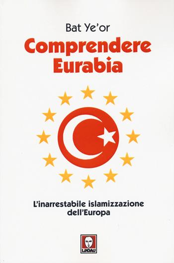 Comprendere Eurabia. L'inarrestabile islamizzazione dell'Europa - Bat Ye'or - Libro Lindau 2015, I Draghi | Libraccio.it