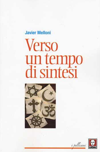 Verso un tempo di sintesi - Javier Melloni - Libro Lindau 2015, I pellicani | Libraccio.it