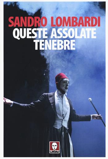 Queste assolate tenebre. Schegge autobiografiche in controcanto con Mario Luzi - Sandro Lombardi - Libro Lindau 2015, Senza frontiere | Libraccio.it