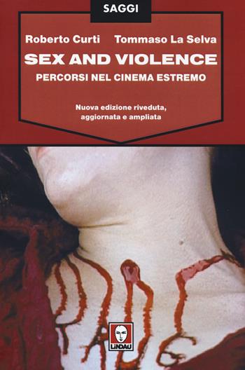 Sex and violence. Percorsi nel cinema estremo - Roberto Curti, Tommaso La Selva - Libro Lindau 2015, Saggi | Libraccio.it