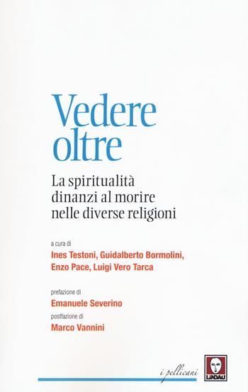 Vedere oltre. La spiritualità dinanzi al morire nelle diverse religioni  - Libro Lindau 2015, I pellicani | Libraccio.it