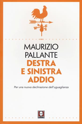 Destra e sinistra addio. Per una nuova declinazione dell'uguaglianza - Maurizio Pallante - Libro Lindau 2016, Le frecce | Libraccio.it