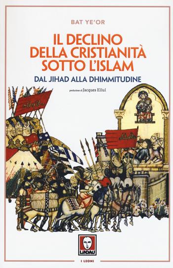 Il declino della Cristianità sotto l'Islam - Bat Ye'or - Libro Lindau 2016, I leoni | Libraccio.it