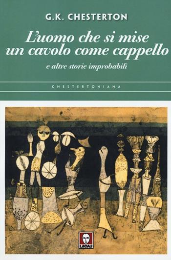 L' uomo che si mise un cavolo come cappello e altre storie improbabili - Gilbert Keith Chesterton - Libro Lindau 2016, Chestertoniana | Libraccio.it
