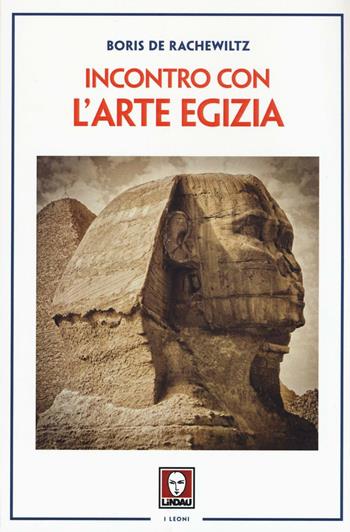 Incontro con l'arte egizia - Boris De Rachewiltz - Libro Lindau 2016, I leoni | Libraccio.it