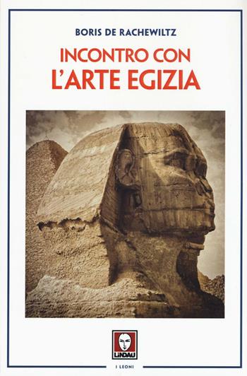 Incontro con l'arte egizia - Boris De Rachewiltz - Libro Lindau 2016, I leoni | Libraccio.it
