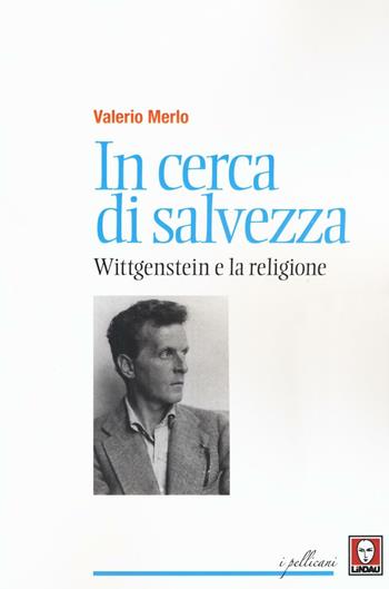 In cerca di salvezza. Wittgenstein e la religione - Valerio Merlo - Libro Lindau 2016, I pellicani | Libraccio.it