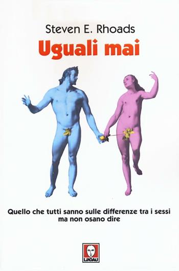 Uguali mai. Quello che tutti sanno sulle differenze tra i sessi ma non osano dire - Steven E. Rhoads - Libro Lindau 2016, I Draghi | Libraccio.it