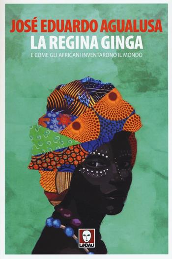 La regina Ginga e come gli africani inventarono il mondo - José Eduardo Agualusa - Libro Lindau 2016, Senza frontiere | Libraccio.it