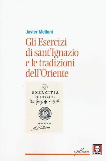 Gli esercizi di sant'Ignazio e le tradizioni dell'Oriente - Javier Melloni - Libro Lindau 2016, I pellicani | Libraccio.it
