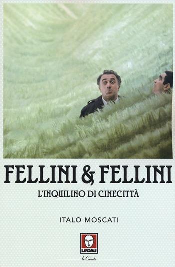 Fellini & Fellini. L'inquilino di Cinecittà - Italo Moscati - Libro Lindau 2016, Le comete | Libraccio.it
