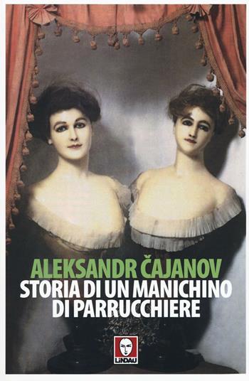 Storia di un manichino di parrucchiere - Aleksandr V. Cajanov - Libro Lindau 2016, Senza frontiere | Libraccio.it