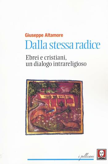Dalla stessa radice. Ebrei e cristiani, un dialogo intrareligioso - Giuseppe Altamore - Libro Lindau 2016, I pellicani | Libraccio.it