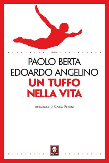 Un tuffo nella vita - Edoardo Angelino, Paolo Berta - Libro Lindau 2016, Le frecce | Libraccio.it