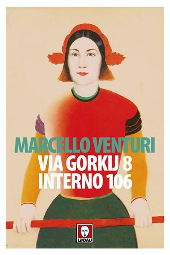 Via Gorkij 8 interno 106 - Marcello Venturi - Libro Lindau 2016, Senza frontiere | Libraccio.it