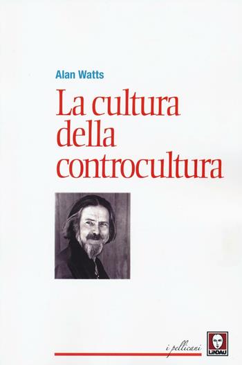 La cultura della controcultura - Alan W. Watts - Libro Lindau 2016, I pellicani | Libraccio.it