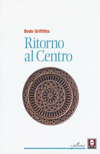Ritorno al centro - Bede Griffiths - Libro Lindau 2016, I pellicani | Libraccio.it
