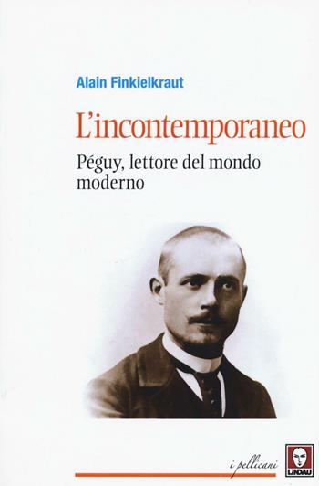 L' incontemporaneo. Péguy, lettore del mondo moderno - Alain Finkielkraut - Libro Lindau 2016, I pellicani | Libraccio.it