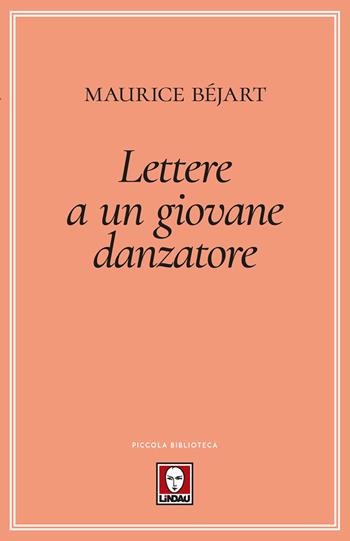 Lettere a un giovane danzatore - Maurice Béjart - Libro Lindau 2017, Piccola biblioteca | Libraccio.it