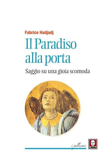 Il paradiso alla porta. Saggio su una gioia scomoda. Nuova ediz. - Fabrice Hadjadj - Libro Lindau 2017, I pellicani | Libraccio.it