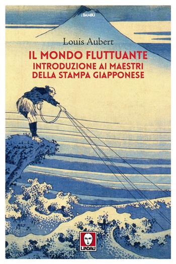 Il mondo fluttuante. Introduzione ai maestri della stampa giapponese - Louis Aubert - Libro Lindau 2021, I bambù | Libraccio.it