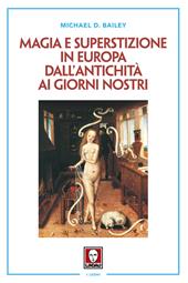 Magia e superstizione in Europa dall'antichità ai giorni nostri. Nuova ediz.