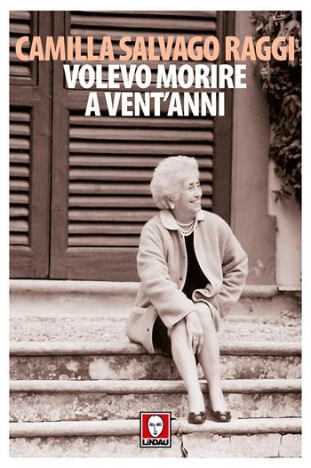 Volevo morire a vent'anni - Camilla Salvago Raggi - Libro Lindau 2017, Senza frontiere | Libraccio.it