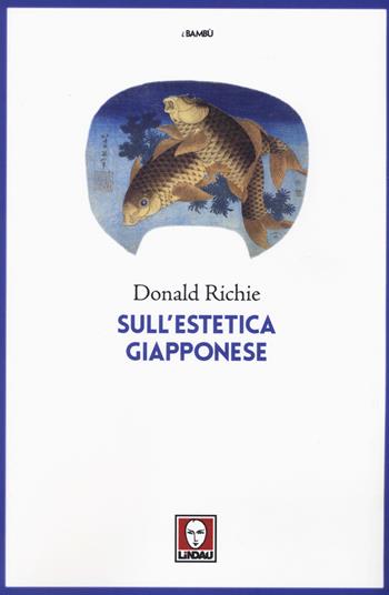 Sull'estetica giapponese. Nuova ediz. - Donald Richie - Libro Lindau 2017, I bambù | Libraccio.it