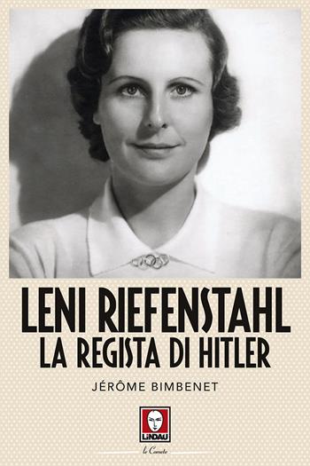 Leni Riefenstahl. La regista di Hitler - Jérôme Bimbenet - Libro Lindau 2017, Le comete | Libraccio.it