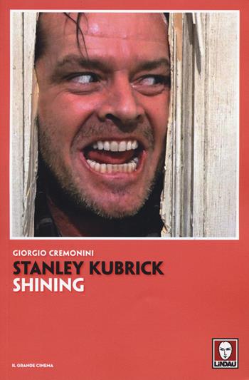 Stanley Kubrick. Shining - Giorgio Cremonini - Libro Lindau 2017, Cinema. Grandi libri | Libraccio.it