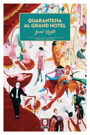 Quarantena al Grand Hotel - Jeno Reito - Libro Lindau 2017, Crimini e misteri | Libraccio.it