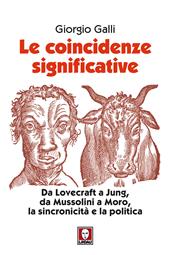 Le coincidenze significative. Da Lovecraft a Jung, da Mussolini a Moro, la sincronicità e la politica. Nuova ediz.