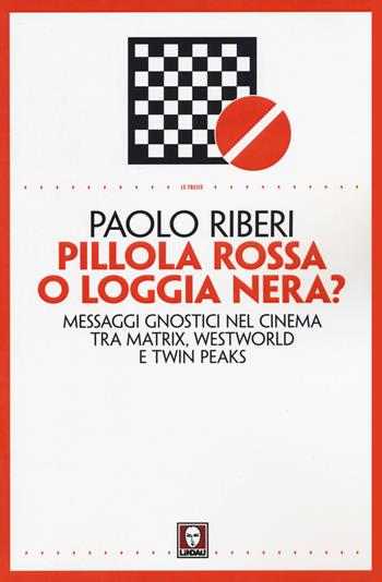 Pillola rossa o loggia nera? Messaggi gnostici nel cinema tra Matrix, Westworld e Twin Peaks - Paolo Riberi - Libro Lindau 2017, Le frecce | Libraccio.it