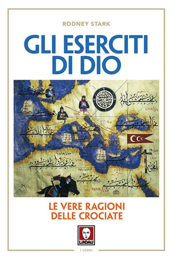 Gli eserciti di Dio. Le vere ragioni delle crociate. Nuova ediz. - Rodney Stark - Libro Lindau 2017, I leoni | Libraccio.it