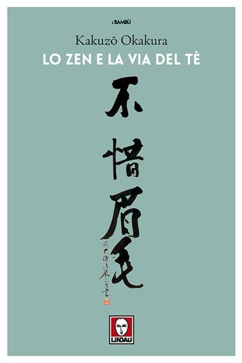 Lo zen e la via del tè - Kakuzo Okakura - Libro Lindau 2018, I bambù | Libraccio.it