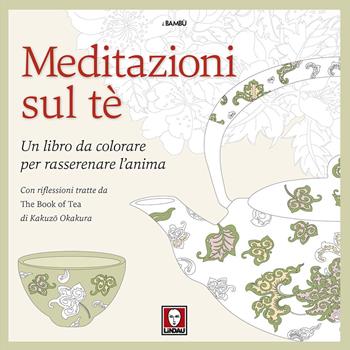 Meditazioni sul tè. Un libro da colorare per rasserenare l'anima. Con riflessioni tratte da « The book of tea» di Kakuzo Okakura. Ediz. illustrata  - Libro Lindau 2017, I bambù | Libraccio.it