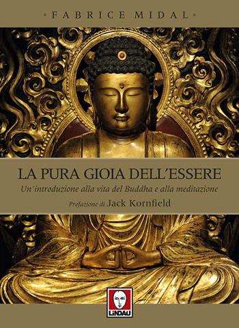 La pura gioia dell'essere. Un'introduzione alla vita del Buddha e alla meditazione - Fabrice Midal - Libro Lindau 2017, Fuori collana | Libraccio.it
