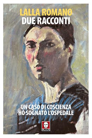 Due racconti: Un caso di coscienza-Ho sognato l'ospedale - Lalla Romano - Libro Lindau 2017, Senza frontiere | Libraccio.it