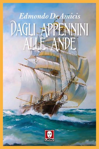 Dagli Appennini alle Ande - Edmondo De Amicis - Libro Lindau 2017, Grandi avventure seguendo una stella! | Libraccio.it